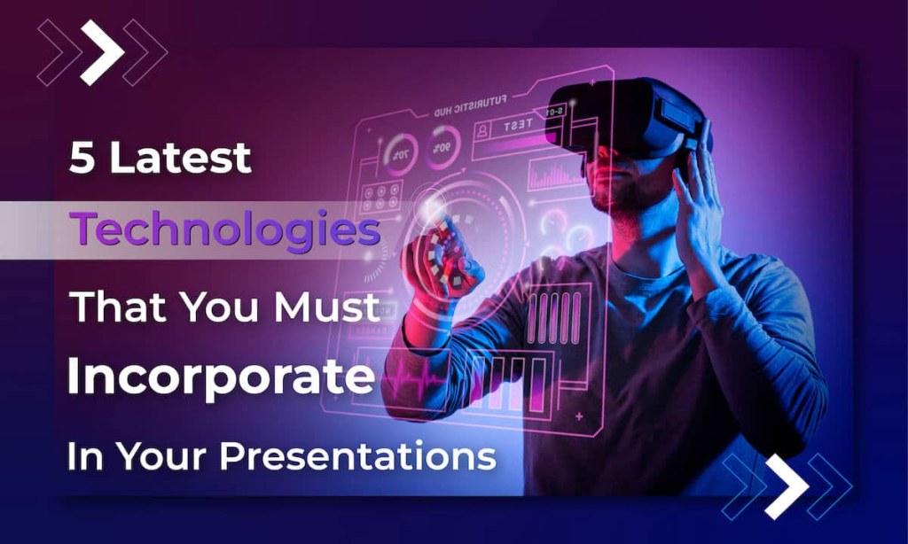 Picture of: Latest Technologies that You Must Incorporate in Your Presentations